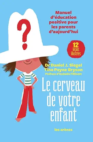 10 lecons du livre "LE CERVEAU DE VOTRE ENFANT" de Daniel Siegiel