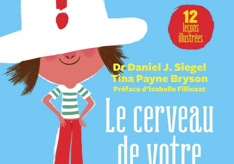  10 lecons du livre “LE CERVEAU DE VOTRE ENFANT” de Daniel Siegiel