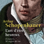 10 lecons du livre "L'art d'être heureux" par Arthur Schopenhauer :