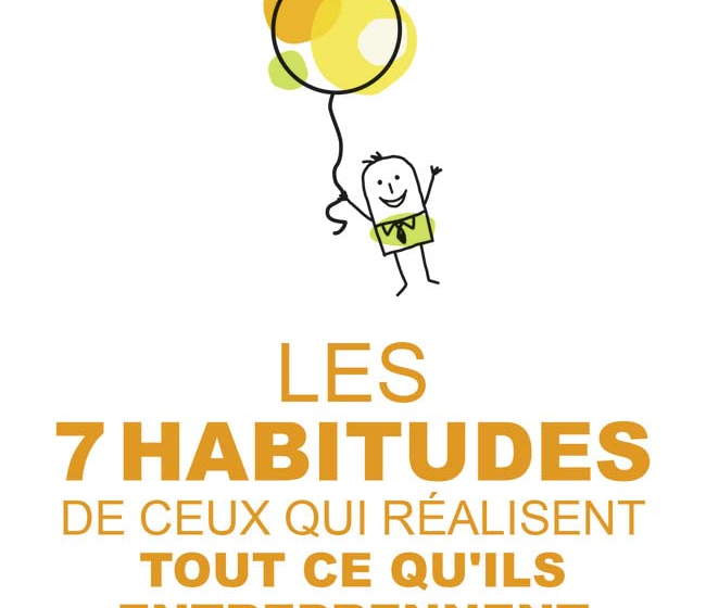  10 lecons du livre “Les 7 habitudes de ceux qui réalisent tout ce qu’ils entreprennent” de Stephen R. Covey !