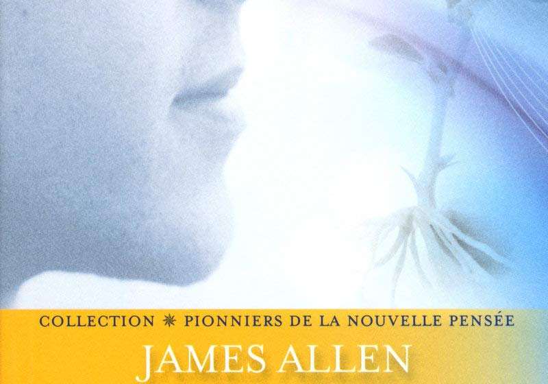  10 lecons du livre “L’homme est le reflet de ses pensées” de James Allen