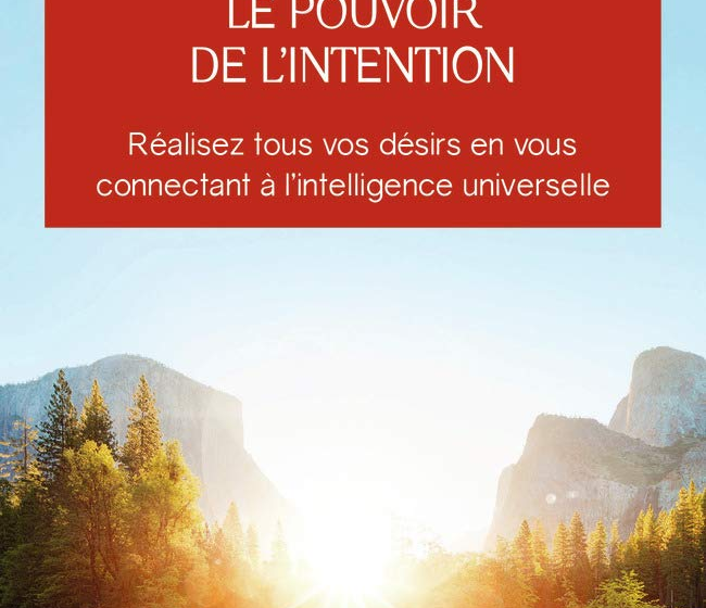  10 lecons du livre “Le pouvoir de l’intention” de Wayne W. Dyer !