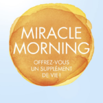 10 lecons du livre "Miracle Morning" de Hal Elrod !