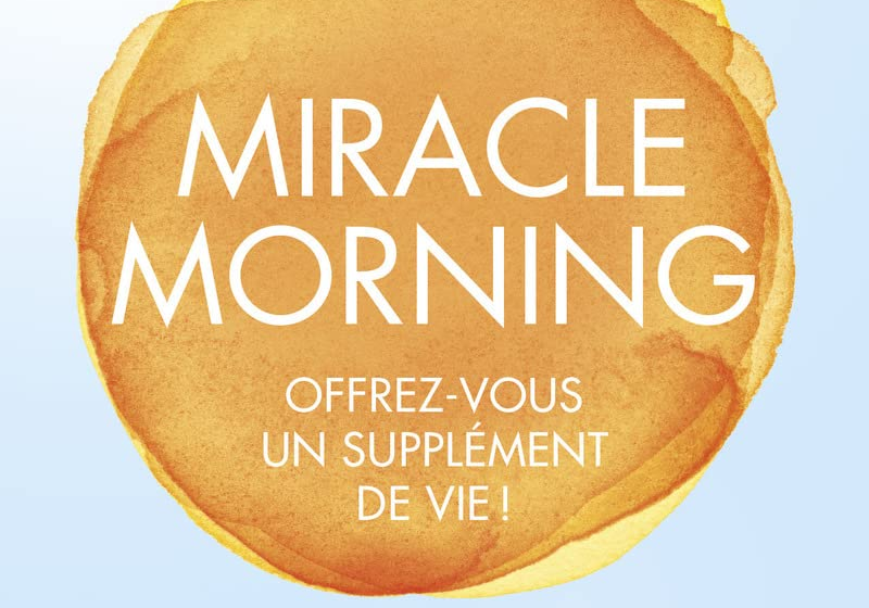  10 lecons du livre “Miracle Morning” de Hal Elrod  !