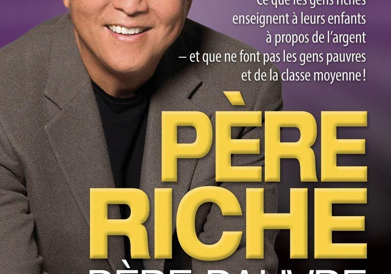  10 lecons du livre « Père riche, père pauvre » de Robert T. Kiyosaki qui vous obligent à le lire!