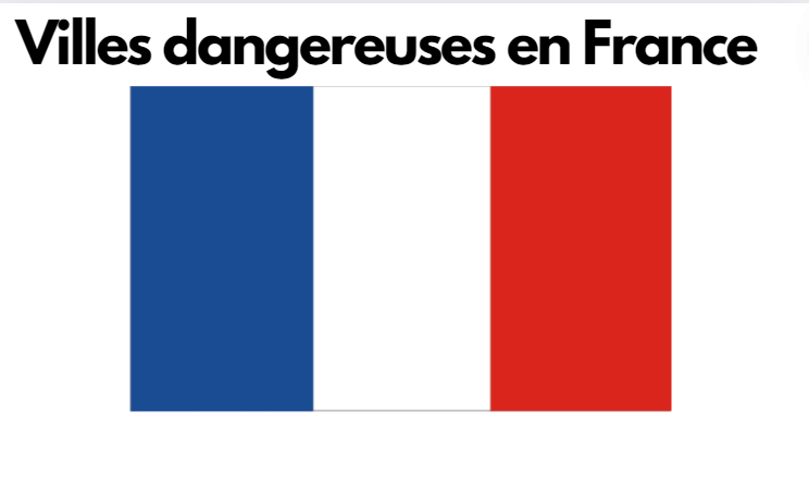 Quels sont les 10 villes les plus dangereuses de france