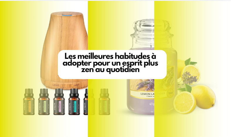  Les meilleures habitudes à adopter pour un esprit plus zen au quotidien