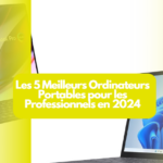 Les 5 Meilleurs Ordinateurs Portables pour les Professionnels en 2024