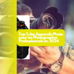 Top 5 des Appareils Photo pour les Photographes Professionnels en 2024