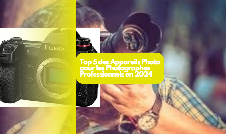  Top 5 des Appareils Photo pour les Photographes Professionnels en 2024