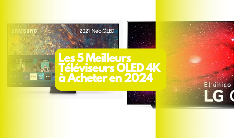 Les 5 Meilleurs Téléviseurs OLED 4K à Acheter en 2024