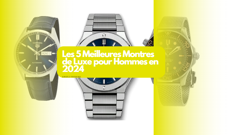  Les 5 Meilleures Montres de Luxe pour Hommes en 2024