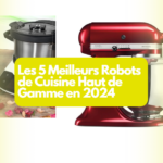 Les 5 Meilleurs Robots de Cuisine Haut de Gamme en 2024