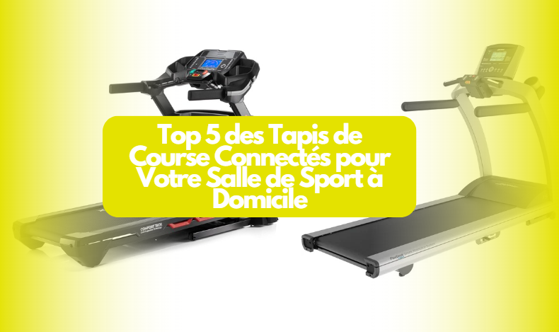  Top 5 des Tapis de Course Connectés pour Votre Salle de Sport à Domicile