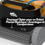 Pourquoi Opter pour un Robot Piscine Électrique : Avantages et Comparaison