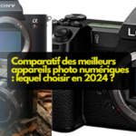 Comparatif des meilleurs appareils photo numériques : lequel choisir en 2024 ?