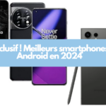 Exclusif ! Meilleurs smartphones Android en 2024