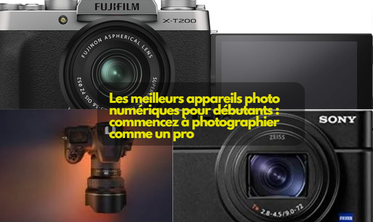  Les meilleurs appareils photo numériques pour débutants : commencez à photographier comme un pro