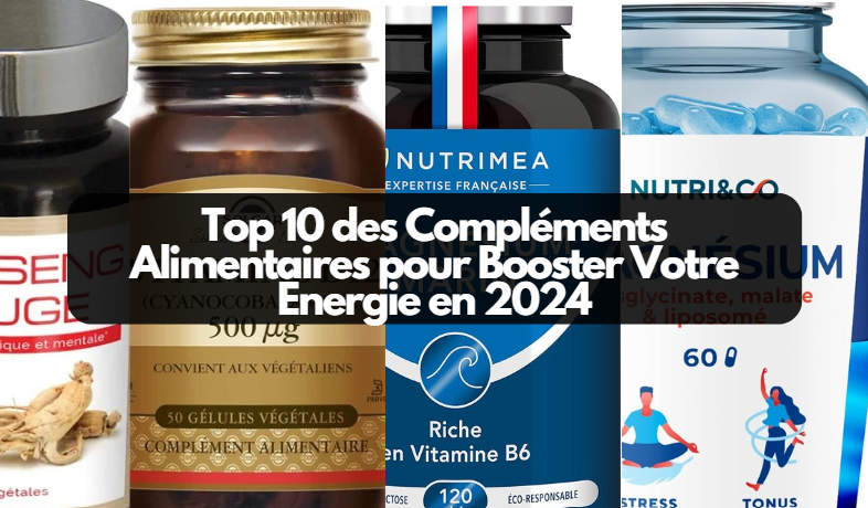  Top 10 des Compléments Alimentaires pour Booster Votre Énergie en 2024