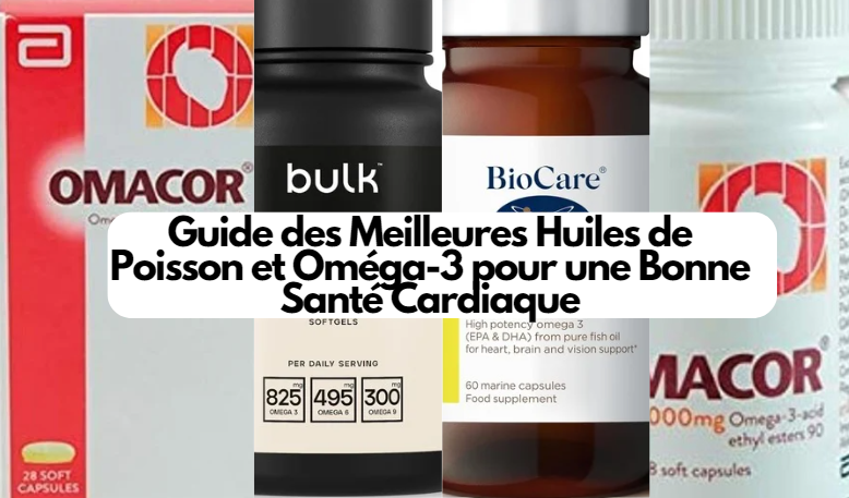  Guide des Meilleures Huiles de Poisson et Oméga-3 pour une Bonne Santé Cardiaque