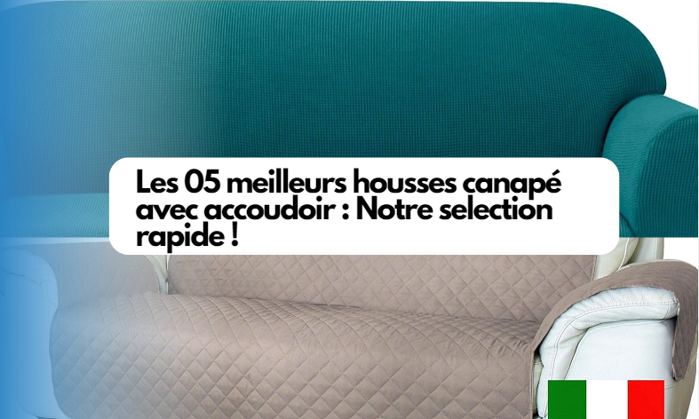 Les 05 meilleurs housses canapé avec accoudoir : Notre selection rapide !