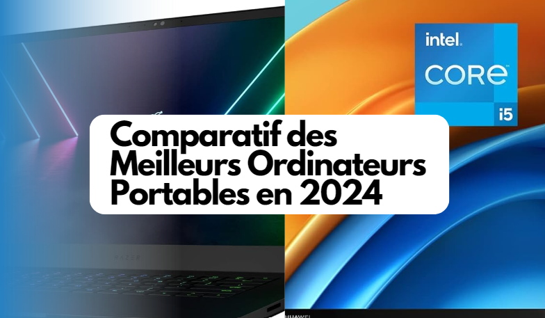  Comparatif des Meilleurs Ordinateurs Portables en 2024