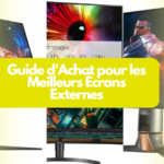 Guide d'Achat pour les Meilleurs Écrans Externes