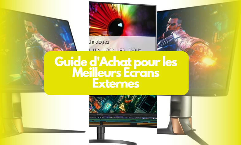  Guide d’Achat pour les Meilleurs Écrans Externes