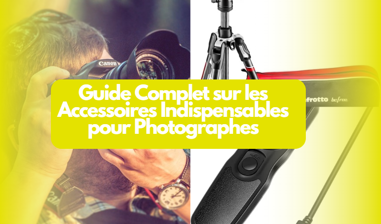  Guide Complet sur les Accessoires Indispensables pour Photographes