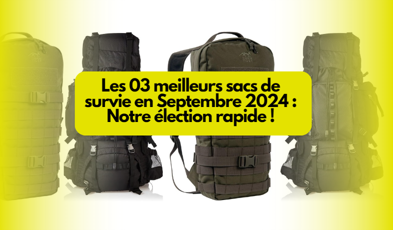  Les 03 meilleurs sacs de survie en Septembre 2024 : Notre élection rapide !