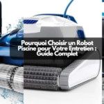 Pourquoi Choisir un Robot Piscine pour Votre Entretien : Guide Complet