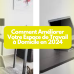 Comment Améliorer Votre Espace de Travail à Domicile en 2024