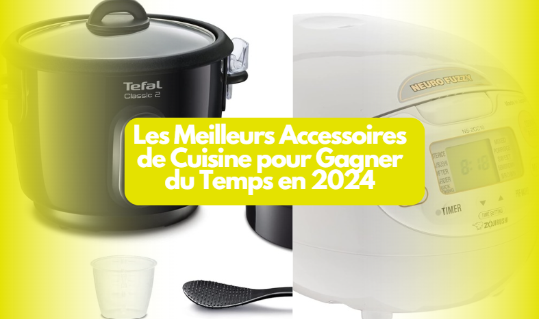  Les Meilleurs Accessoires de Cuisine pour Gagner du Temps en 2024