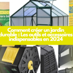 Comment créer un jardin durable : Les outils et accessoires indispensables en 2024