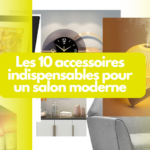 Les 10 accessoires indispensables pour un salon moderne