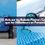 Avis sur les Robots Piscine : Ce que les Utilisateurs en Pensent