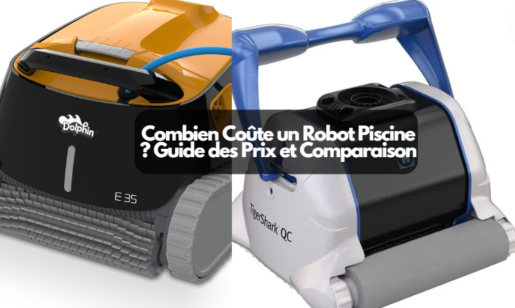  Combien Coûte un Robot Piscine ? Guide des Prix et Comparaison