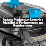 Robots Piscine sur Batterie : Mobilité et Performance au Rendez-vous