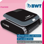 05 Raisons d'avoir le BWT Robot de Piscine FSA 1500 pour votre espace aquatique