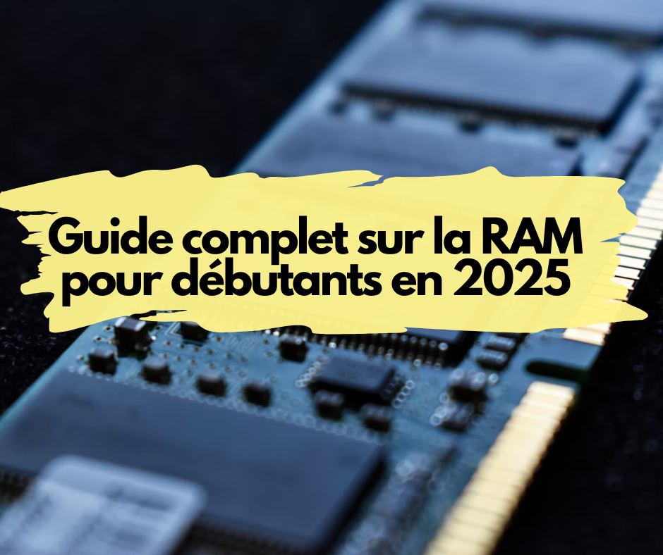 Guide complet sur la RAM pour débutants en 2025