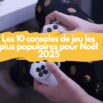 Les 10 consoles de jeu les plus populaires pour Noël 2025