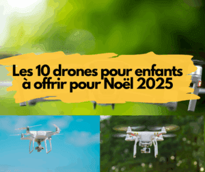 Les 10 drones pour enfants à offrir pour Noël 2025