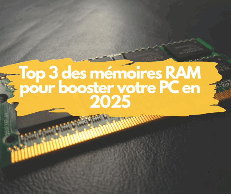Top 3 des mémoires RAM pour booster votre PC en 2025